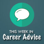 This Week in Career Advice: May 9 to 15, 2016